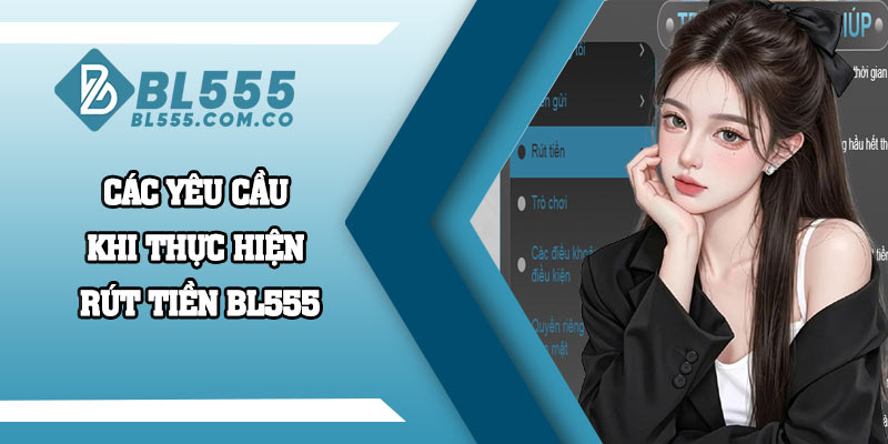 Các yêu cầu khi thực hiện rút tiền BL555