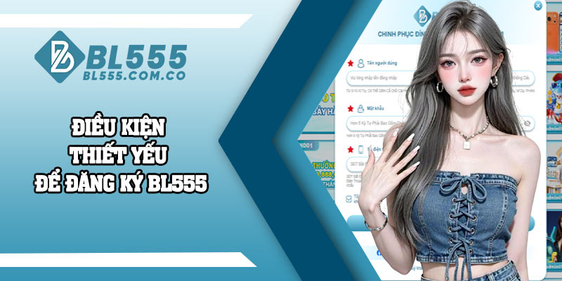 Điều kiện thiết yếu để đăng ký BL555