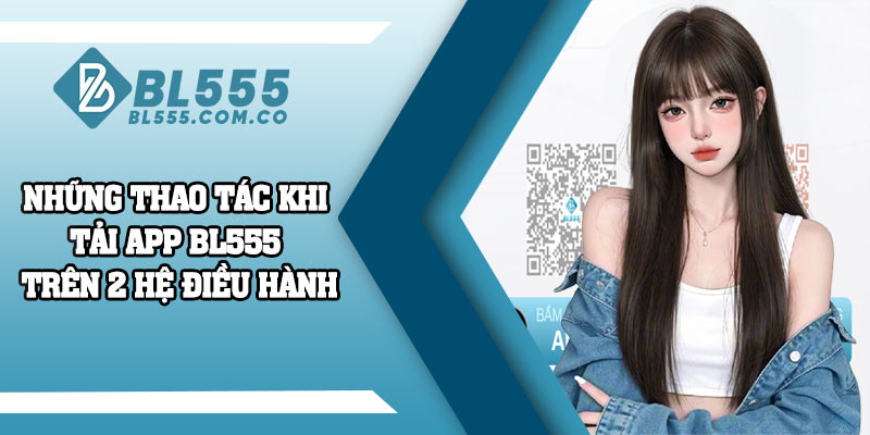 Những thao tác khi tải app BL555 trên 2 hệ điều hành