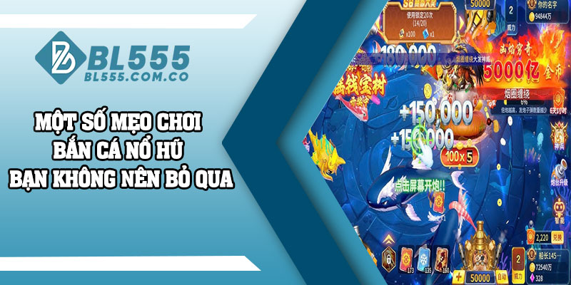Một số mẹo chơi bắn cá nổ hũ bạn không nên bỏ qua