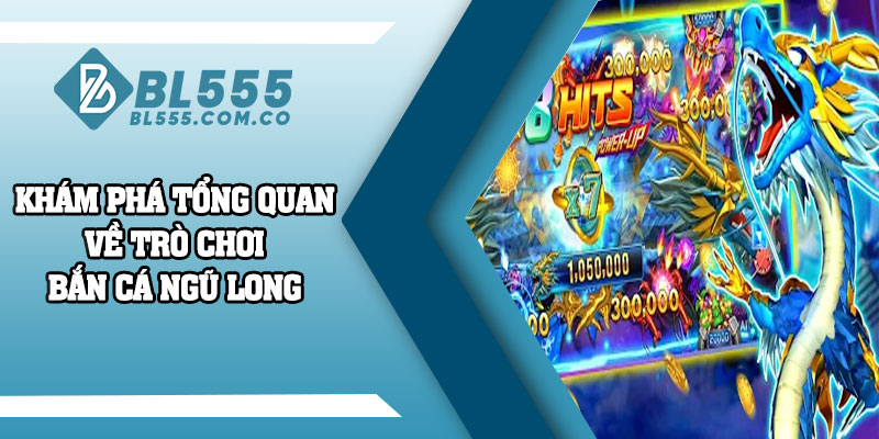 Khám phá tổng quan về trò chơi Bắn Cá Ngũ Long đang “gây sốt”